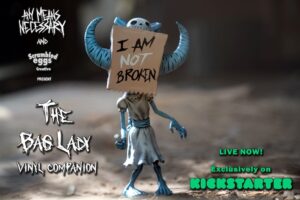 Scrambled Eggs Creative Announces I Am NOT Broken The Bag Lady Vinyl Companion 8.5" Vinyl Figure Kickstarter Campaign